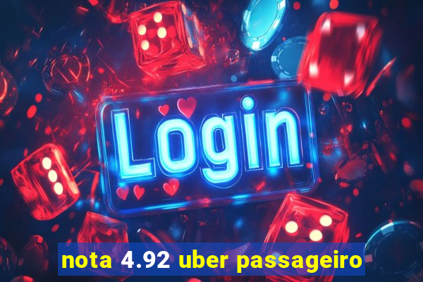 nota 4.92 uber passageiro